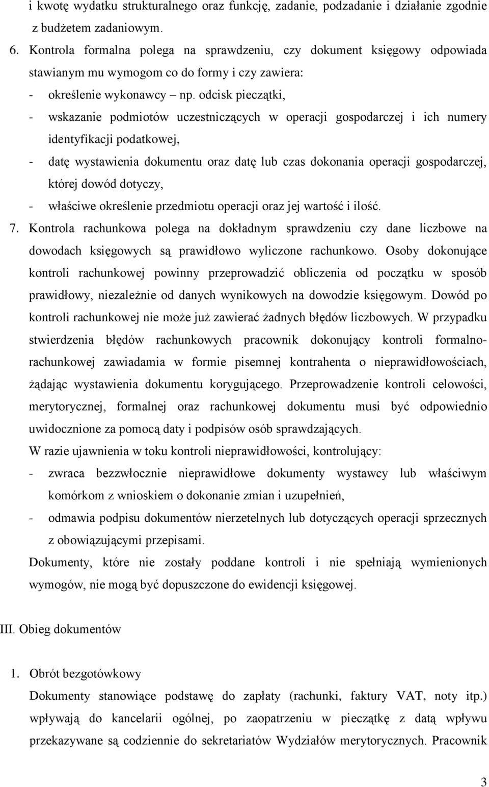 odcisk pieczątki, - wskazanie podmiotów uczestniczących w operacji gospodarczej i ich numery identyfikacji podatkowej, - datę wystawienia dokumentu oraz datę lub czas dokonania operacji gospodarczej,