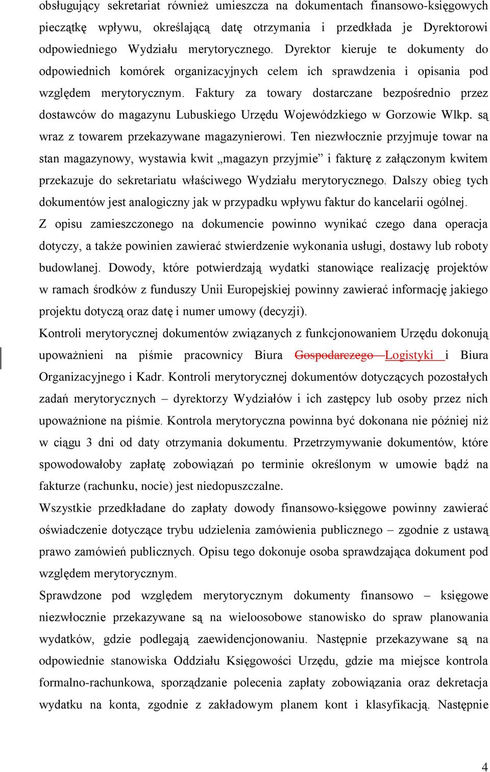 Faktury za towary dostarczane bezpośrednio przez dostawców do magazynu Lubuskiego Urzędu Wojewódzkiego w Gorzowie Wlkp. są wraz z towarem przekazywane magazynierowi.