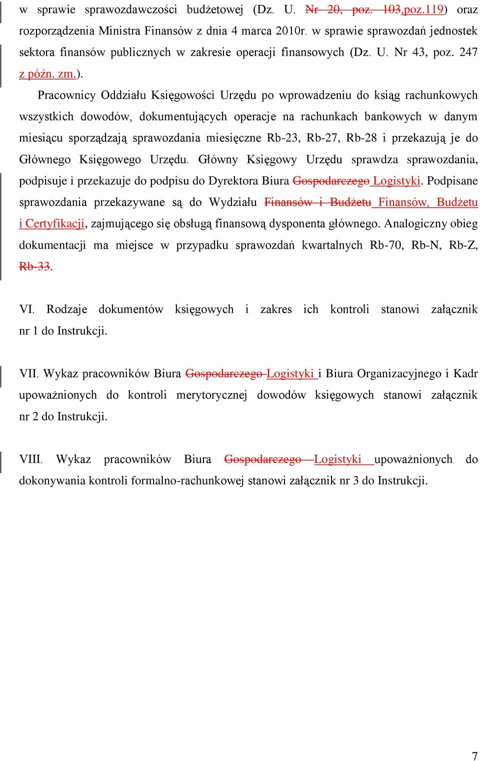 Pracownicy Oddziału Księgowości Urzędu po wprowadzeniu do ksiąg rachunkowych wszystkich dowodów, dokumentujących operacje na rachunkach bankowych w danym miesiącu sporządzają sprawozdania miesięczne