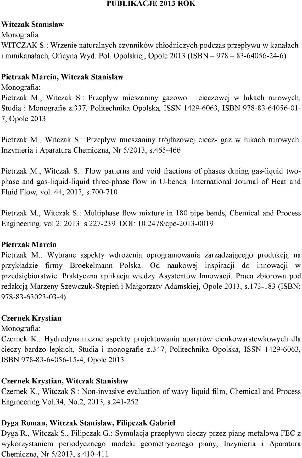 337, Politechnika Opolska, ISSN 1429-6063, ISBN 978-83-64056-01- 7, Opole 2013 Pietrzak M., Witczak S.