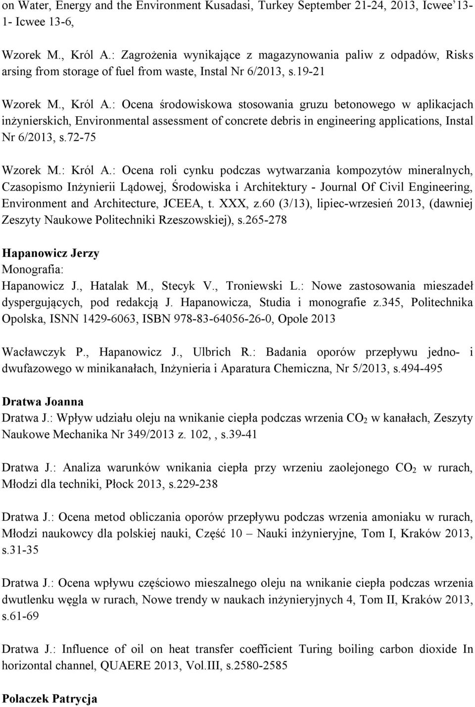 : Ocena środowiskowa stosowania gruzu betonowego w aplikacjach inżynierskich, Environmental assessment of concrete debris in engineering applications, Instal Nr 6/2013, s.72-75 Wzorek M.: Król A.