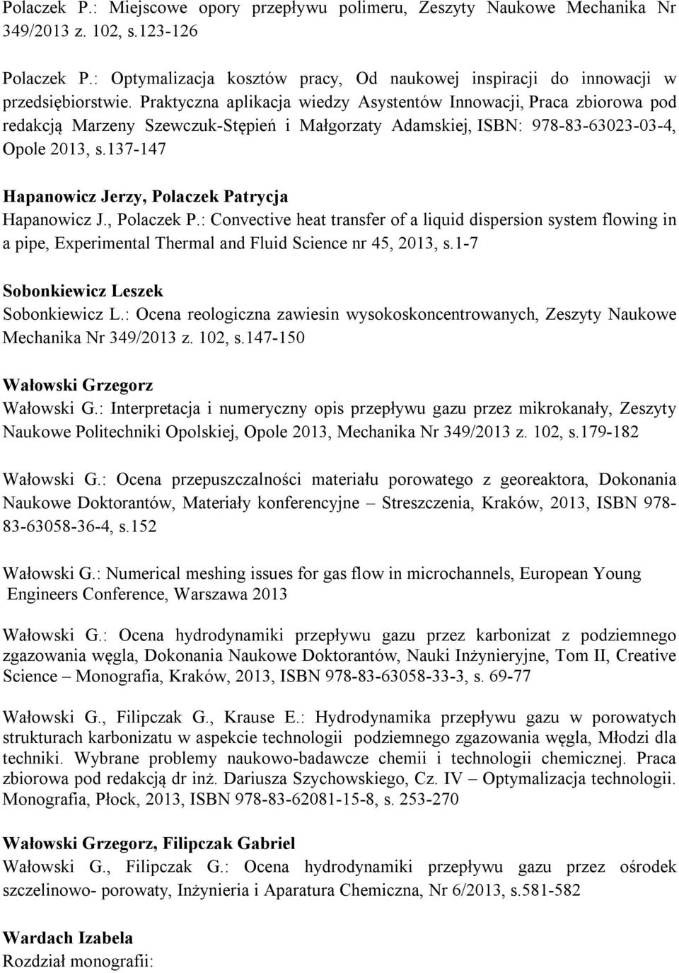Praktyczna aplikacja wiedzy Asystentów Innowacji, Praca zbiorowa pod redakcją Marzeny Szewczuk-Stępień i Małgorzaty Adamskiej, ISBN: 978-83-63023-03-4, Opole 2013, s.