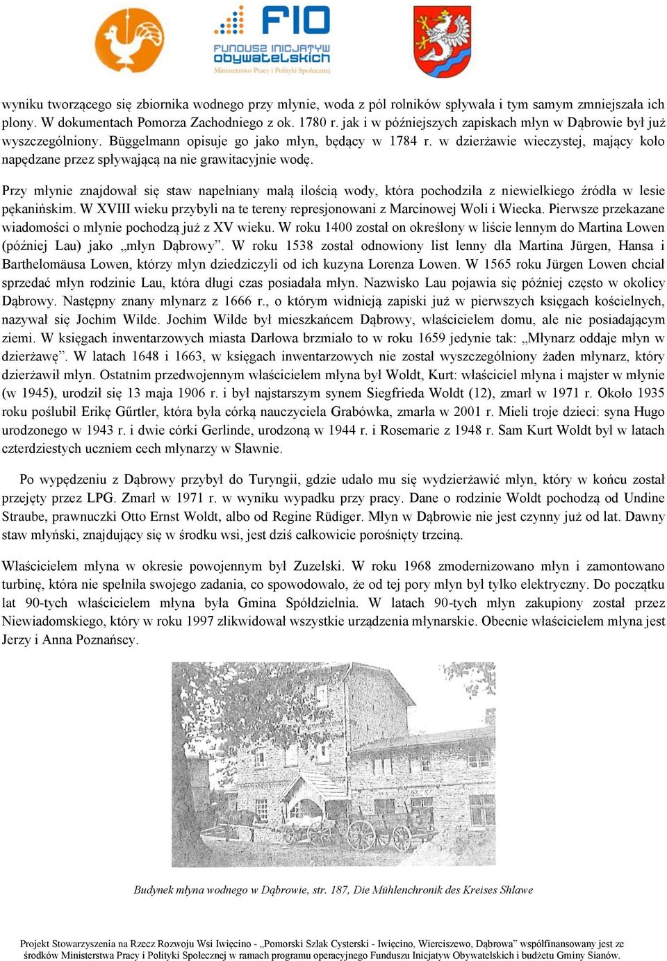 w dzierżawie wieczystej, mający koło napędzane przez spływającą na nie grawitacyjnie wodę.