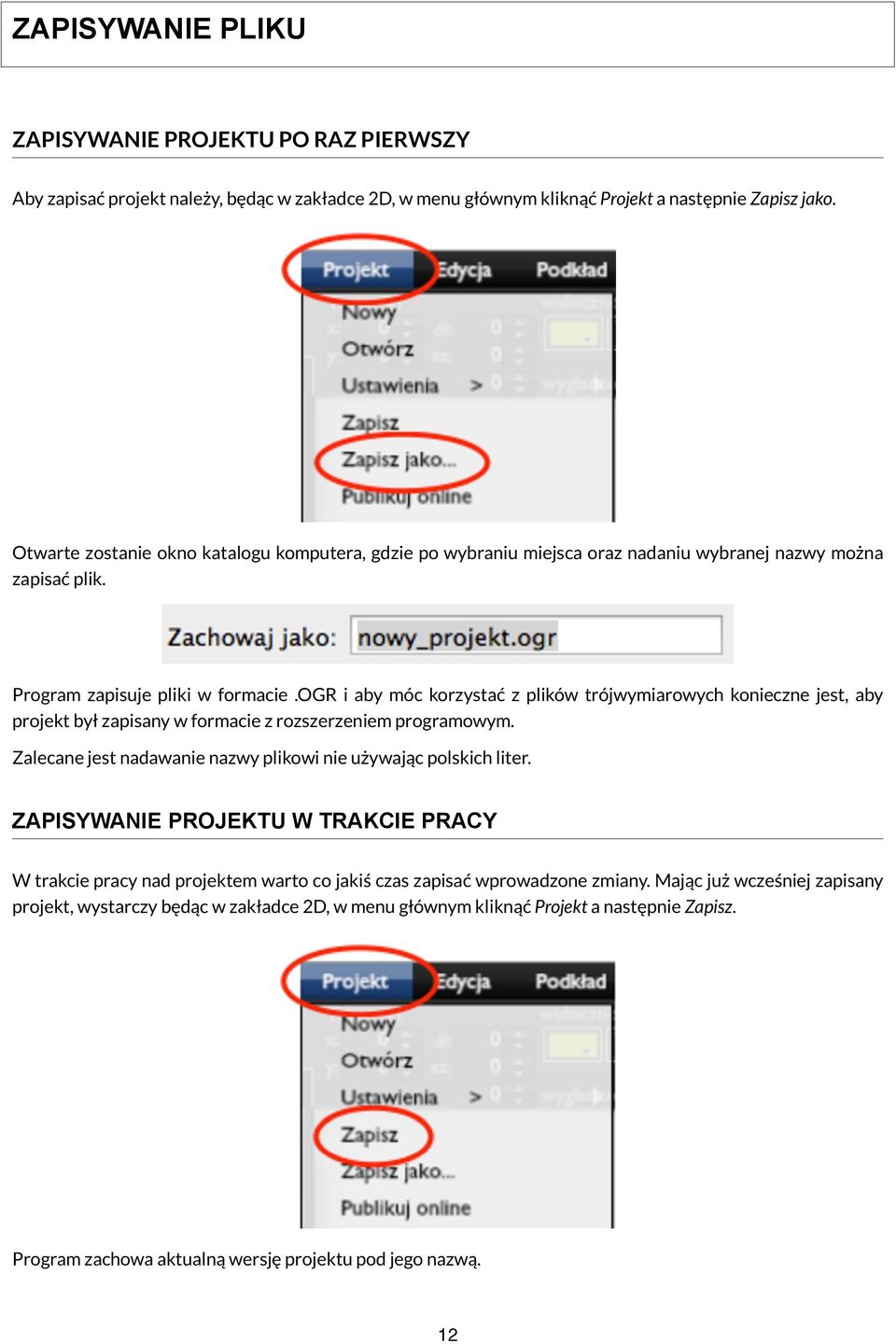 ogr i aby móc korzystać z plików trójwymiarowych konieczne jest, aby projekt był zapisany w formacie z rozszerzeniem programowym. Zalecane jest nadawanie nazwy plikowi nie używając polskich liter.