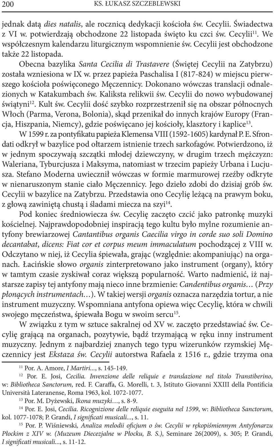 przez papieża Paschalisa I (817-824) w miejscu pierwszego kościoła poświęconego Męczennicy. Dokonano wówczas translacji odnalezionych w Katakumbach św. Kaliksta relikwii św.