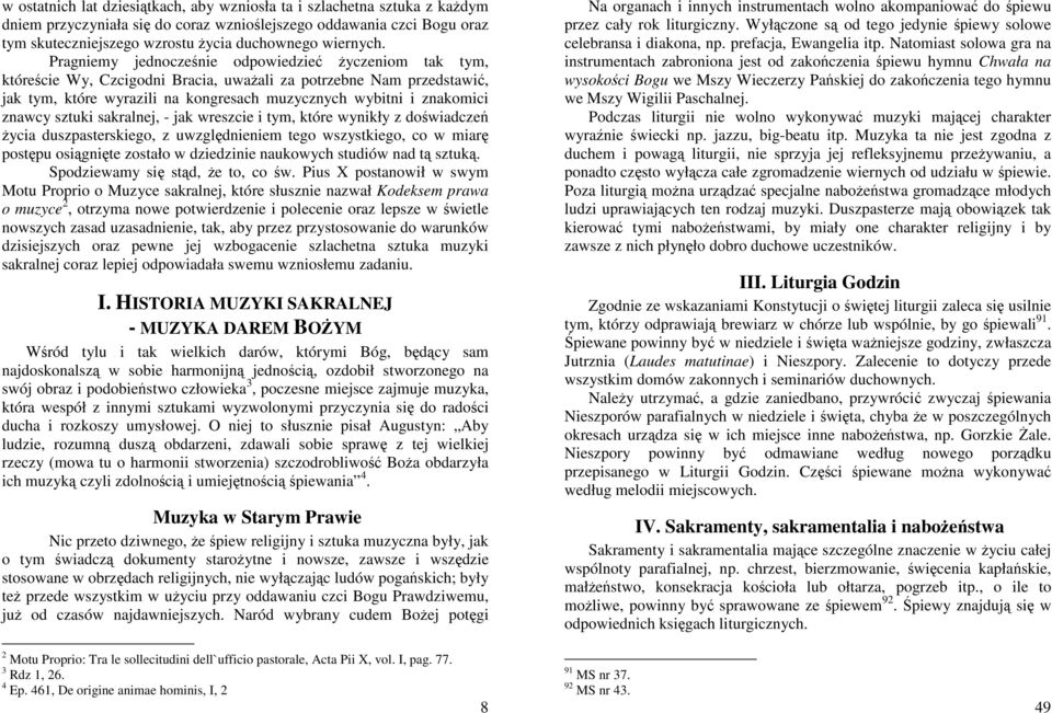 Pragniemy jednocześnie odpowiedzieć Ŝyczeniom tak tym, któreście Wy, Czcigodni Bracia, uwaŝali za potrzebne Nam przedstawić, jak tym, które wyrazili na kongresach muzycznych wybitni i znakomici