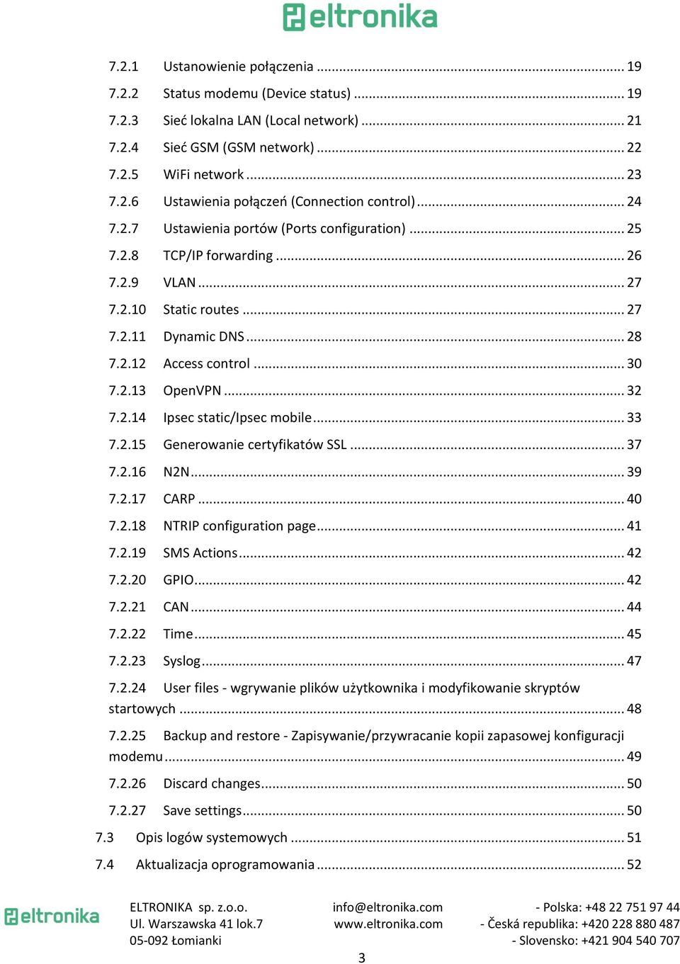 .. 32 7.2.14 Ipsec static/ipsec mobile... 33 7.2.15 Generowanie certyfikatów SSL... 37 7.2.16 N2N... 39 7.2.17 CARP... 40 7.2.18 NTRIP configuration page... 41 7.2.19 SMS Actions... 42 7.2.20 GPIO.