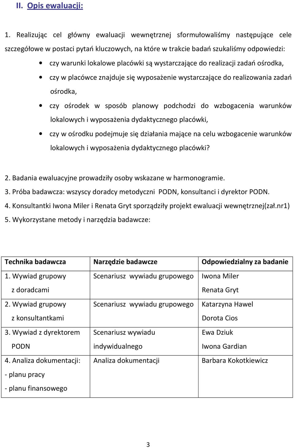 wystarczające do realizacji zadań ośrodka, czy w placówce znajduje się wyposażenie wystarczające do realizowania zadań ośrodka, czy ośrodek w sposób planowy podchodzi do wzbogacenia warunków