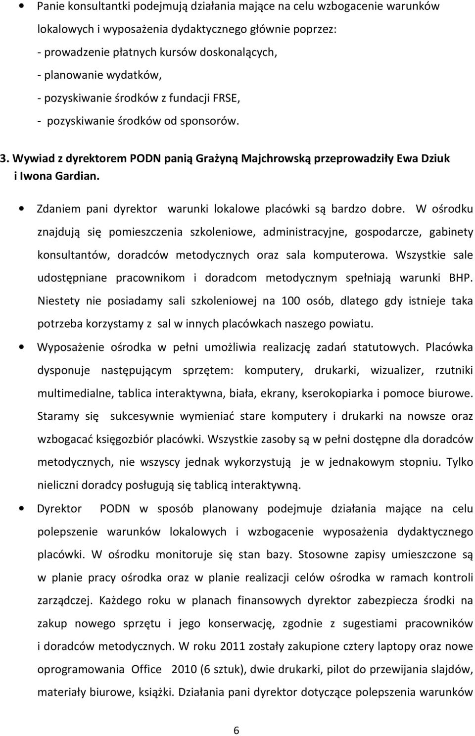 Zdaniem pani dyrektor warunki lokalowe placówki są bardzo dobre.