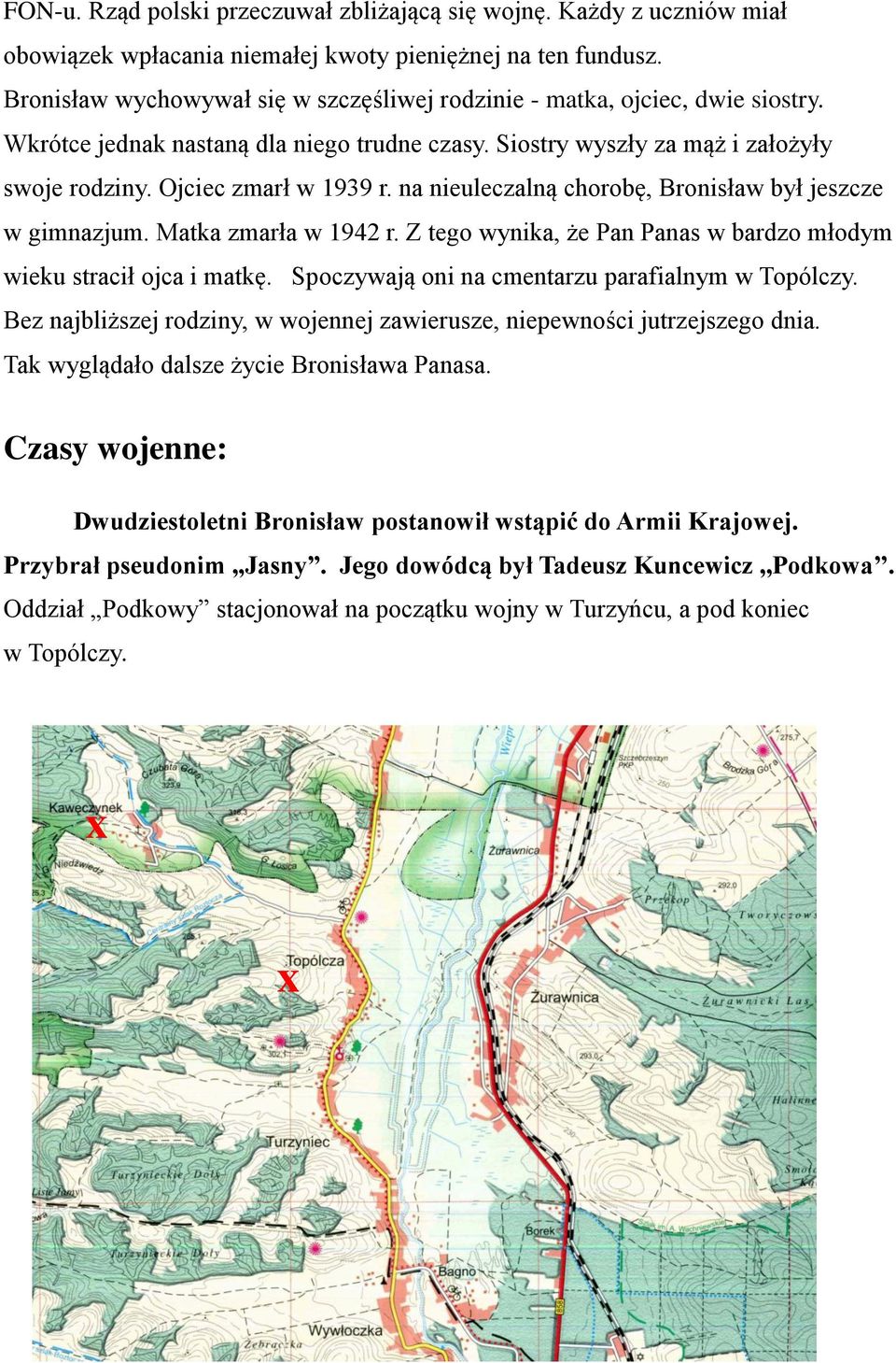 na nieuleczalną chorobę, Bronisław był jeszcze w gimnazjum. Matka zmarła w 1942 r. Z tego wynika, że Pan Panas w bardzo młodym wieku stracił ojca i matkę.
