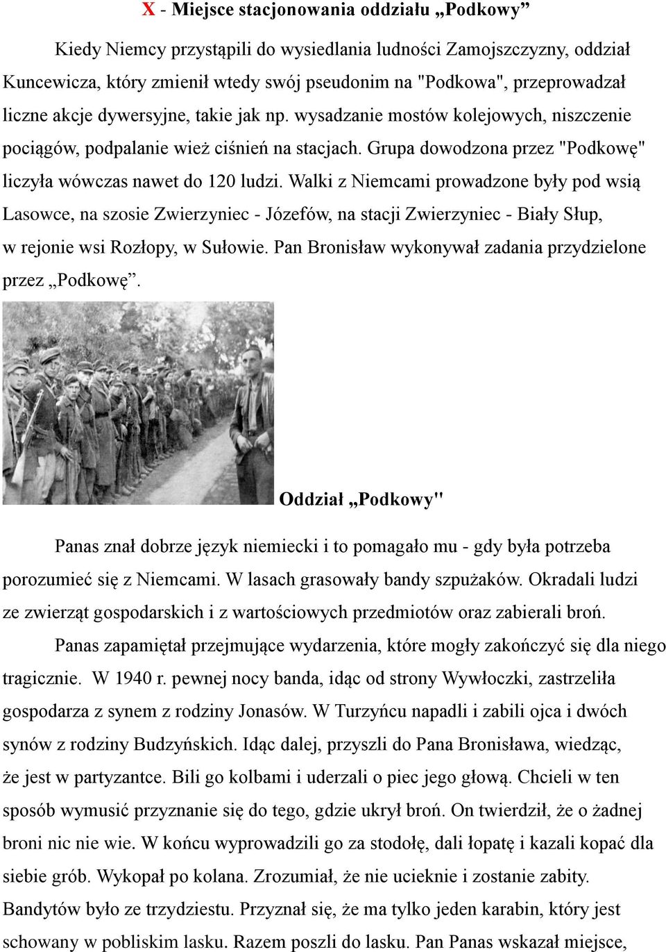 Walki z Niemcami prowadzone były pod wsią Lasowce, na szosie Zwierzyniec - Józefów, na stacji Zwierzyniec - Biały Słup, w rejonie wsi Rozłopy, w Sułowie.