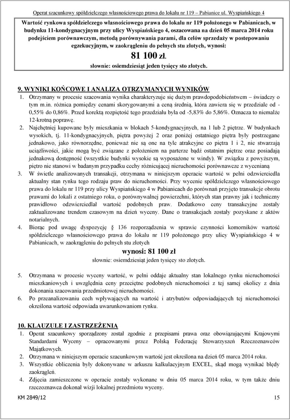 słownie: osiemdziesiąt jeden tysięcy sto złotych. 9. WYNIKI KOŃCOWE I ANALIZA OTRZYMANYCH WYNIKÓW 1.