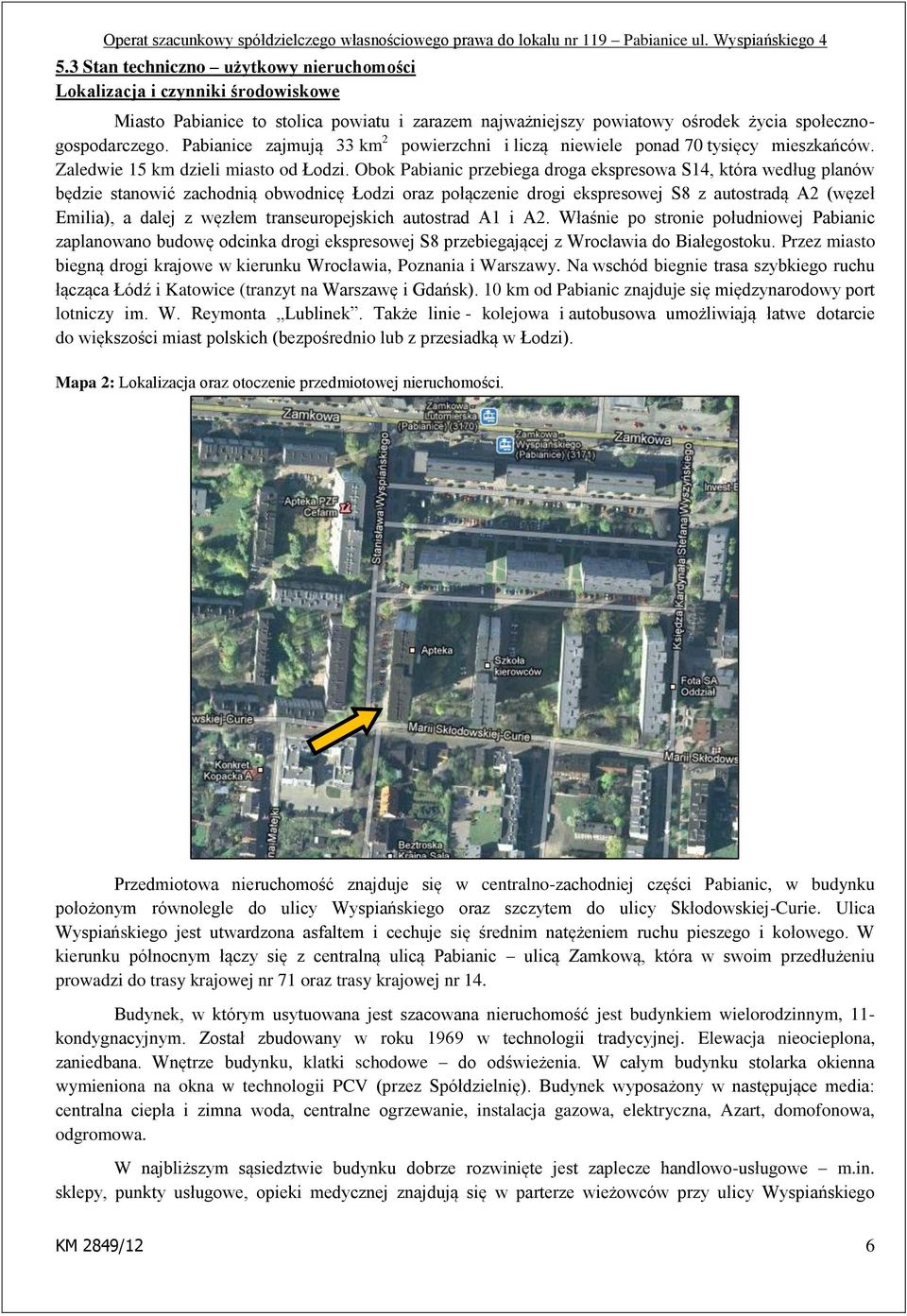 Obok Pabianic przebiega droga ekspresowa S14, która według planów będzie stanowić zachodnią obwodnicę Łodzi oraz połączenie drogi ekspresowej S8 z autostradą A2 (węzeł Emilia), a dalej z węzłem