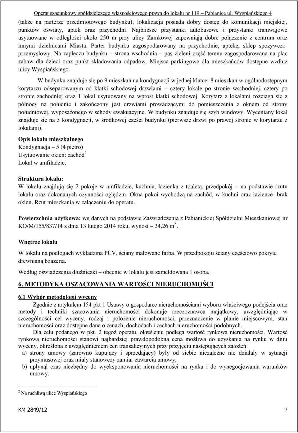 Parter budynku zagospodarowany na przychodnie, aptekę, sklep spożywczoprzemysłowy.