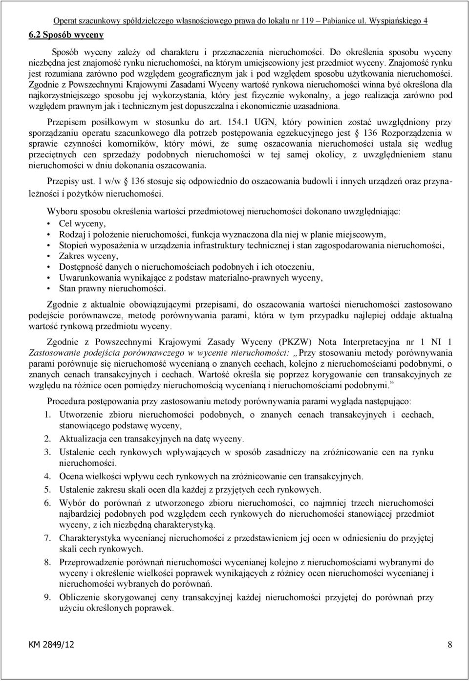 Znajomość rynku jest rozumiana zarówno pod względem geograficznym jak i pod względem sposobu użytkowania nieruchomości.