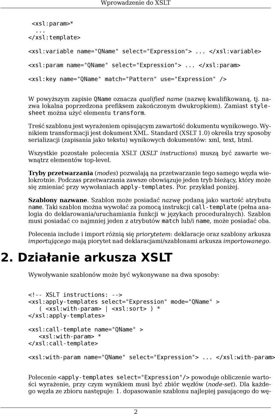 nazwa lokalna poprzedzona prefiksem zakończonym dwukropkiem). Zamiast stylesheet można użyć elementu transform. Treść szablonu jest wyrażeniem opisującym zawartość dokumentu wynikowego.