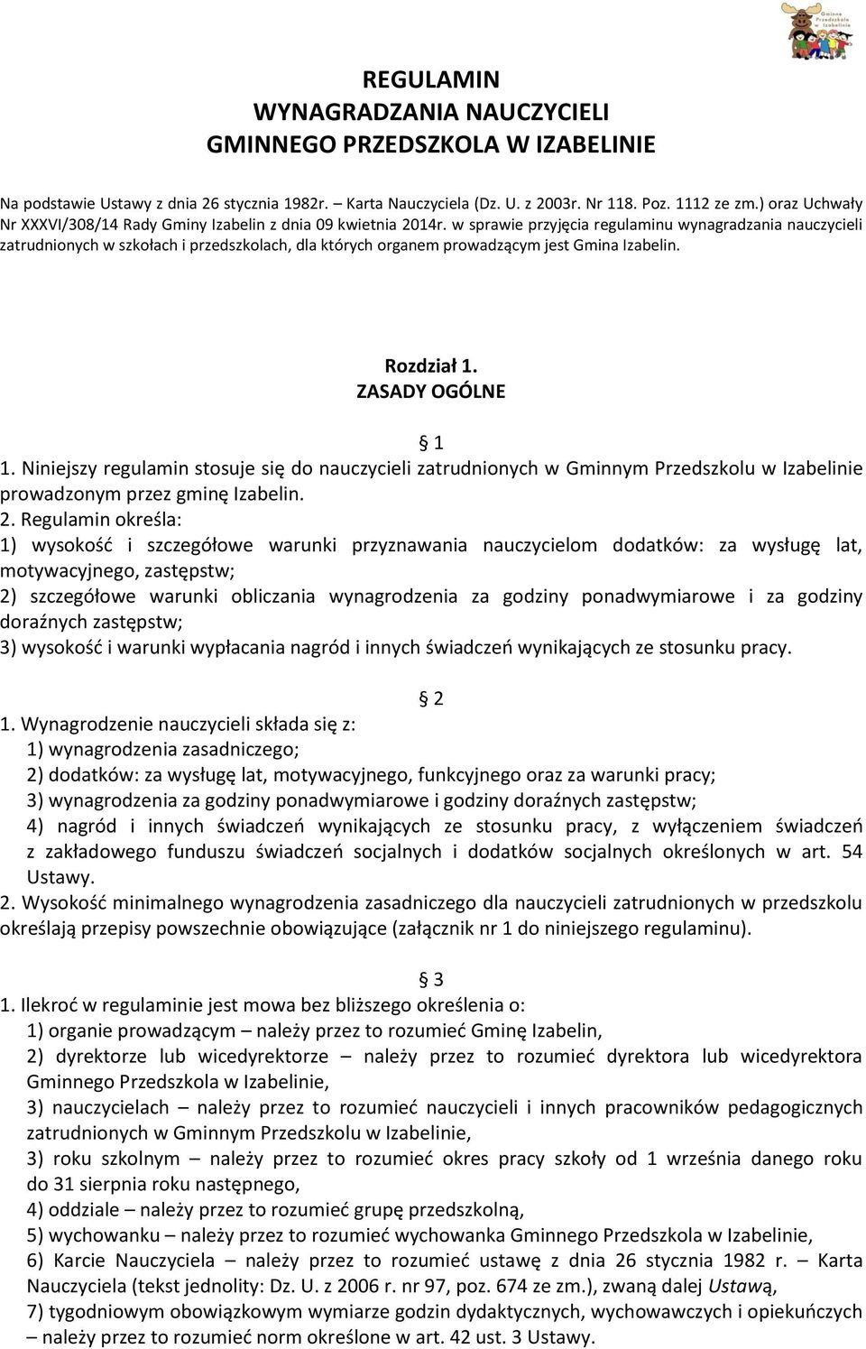 w sprawie przyjęcia regulaminu wynagradzania nauczycieli zatrudnionych w szkołach i przedszkolach, dla których organem prowadzącym jest Gmina Izabelin. Rozdział 1. ZASADY OGÓLNE 1 1.