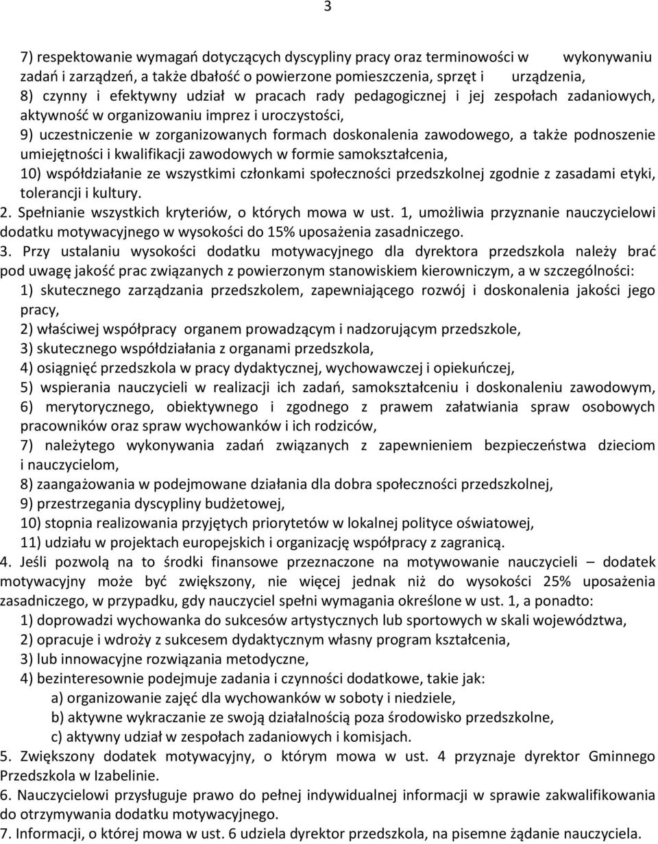 podnoszenie umiejętności i kwalifikacji zawodowych w formie samokształcenia, 10) współdziałanie ze wszystkimi członkami społeczności przedszkolnej zgodnie z zasadami etyki, tolerancji i kultury. 2.