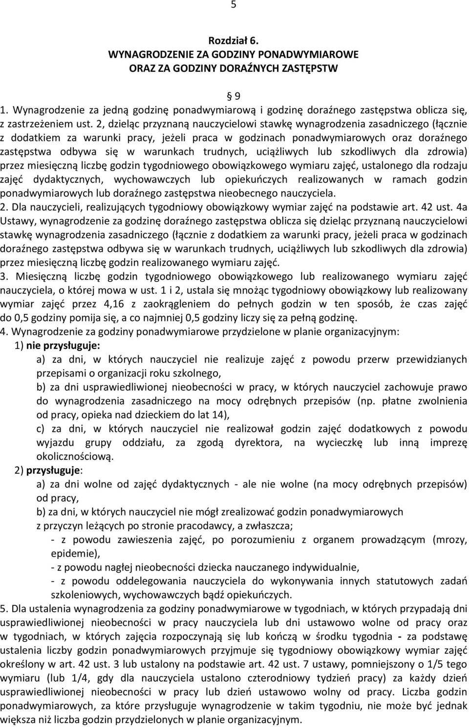 2, dzieląc przyznaną nauczycielowi stawkę wynagrodzenia zasadniczego (łącznie z dodatkiem za warunki pracy, jeżeli praca w godzinach ponadwymiarowych oraz doraźnego zastępstwa odbywa się w warunkach