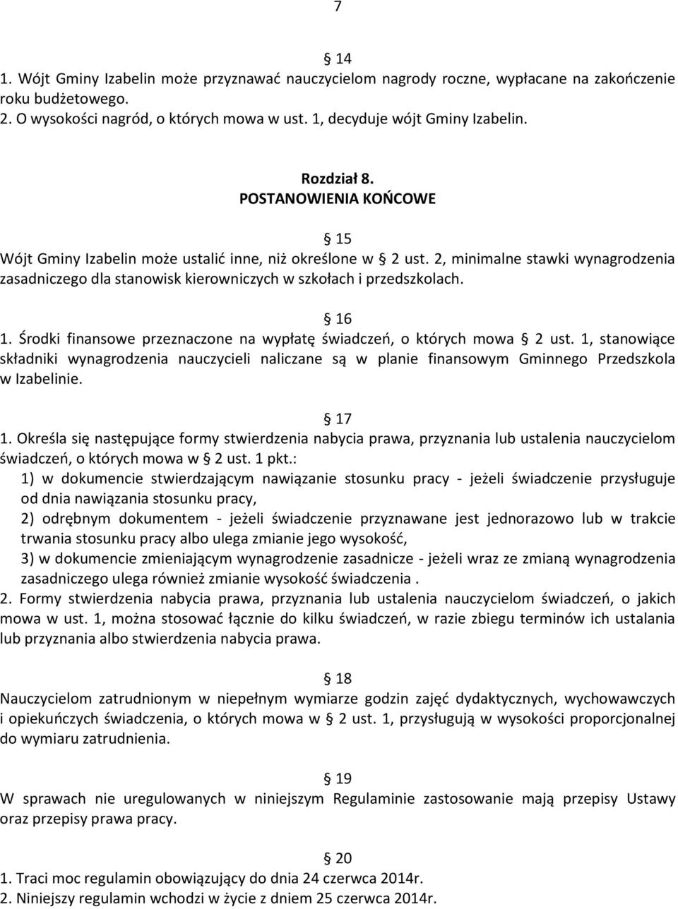 2, minimalne stawki wynagrodzenia zasadniczego dla stanowisk kierowniczych w szkołach i przedszkolach. 16 1. Środki finansowe przeznaczone na wypłatę świadczeo, o których mowa 2 ust.