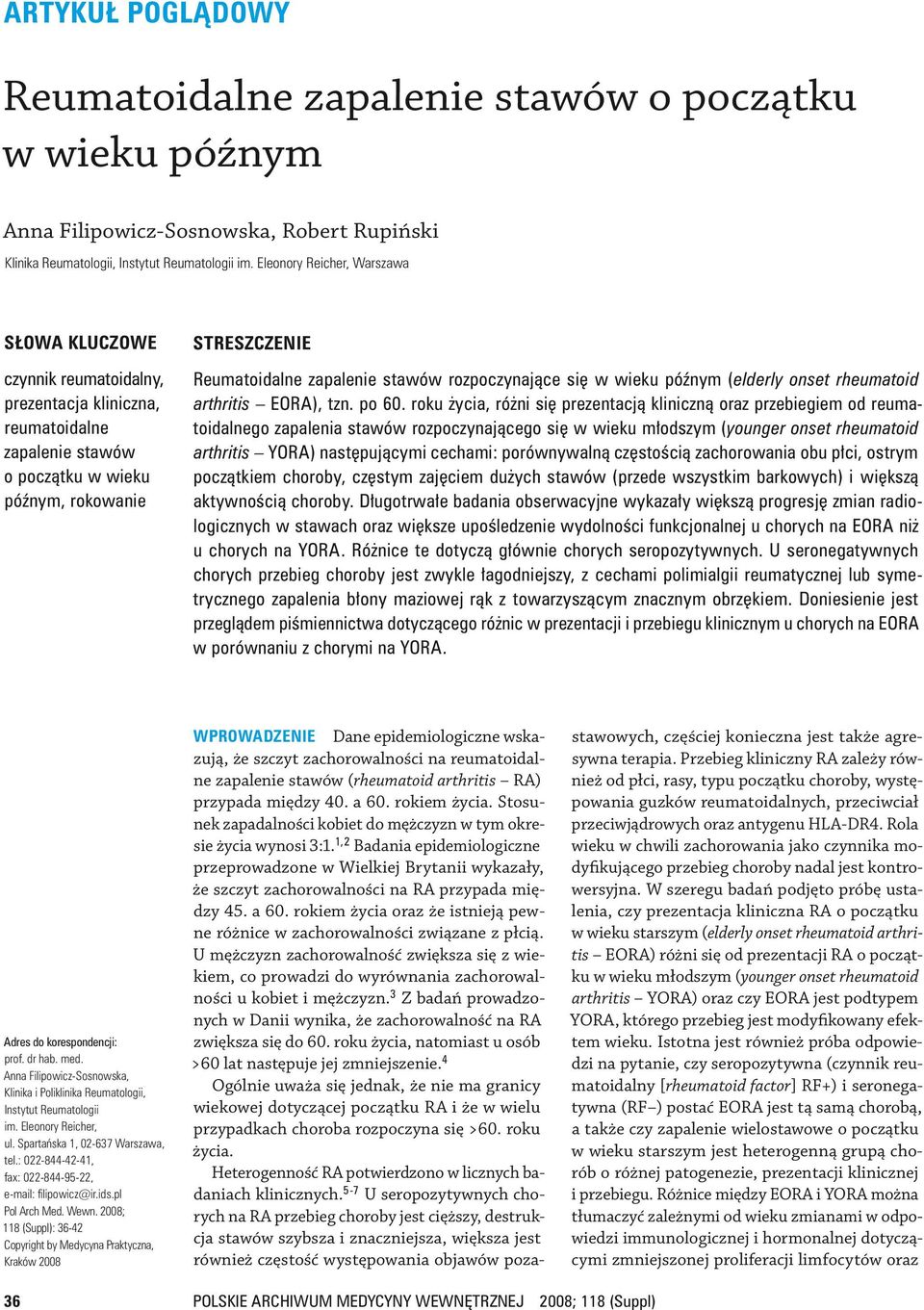 rozpoczynające się w wieku późnym (elderly onset rheumatoid arthritis EORA), tzn. po 60.