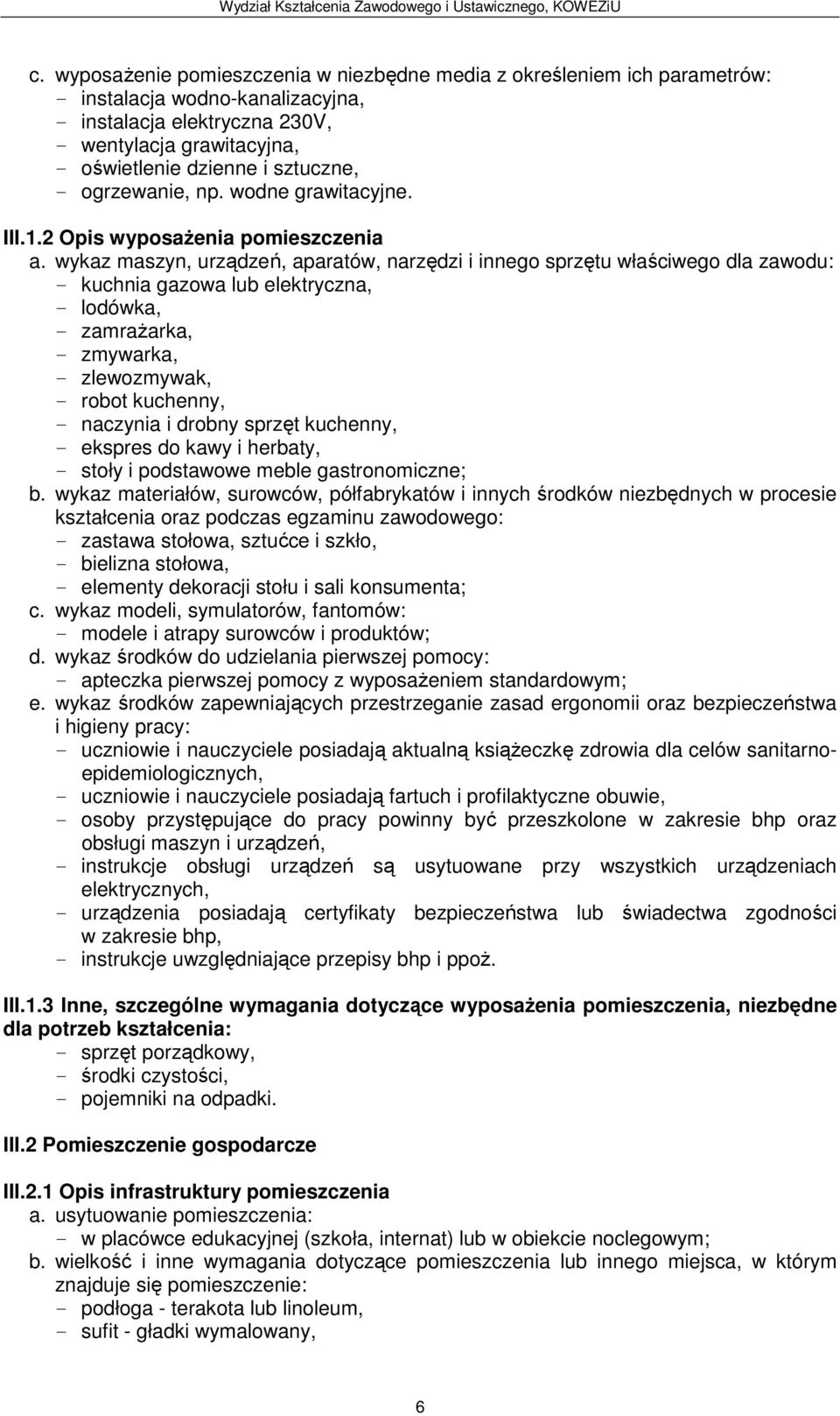 podstawowe meble gastronomiczne; zastawa stołowa, sztućce i szkło, bielizna stołowa, elementy dekoracji stołu i sali konsumenta; c.