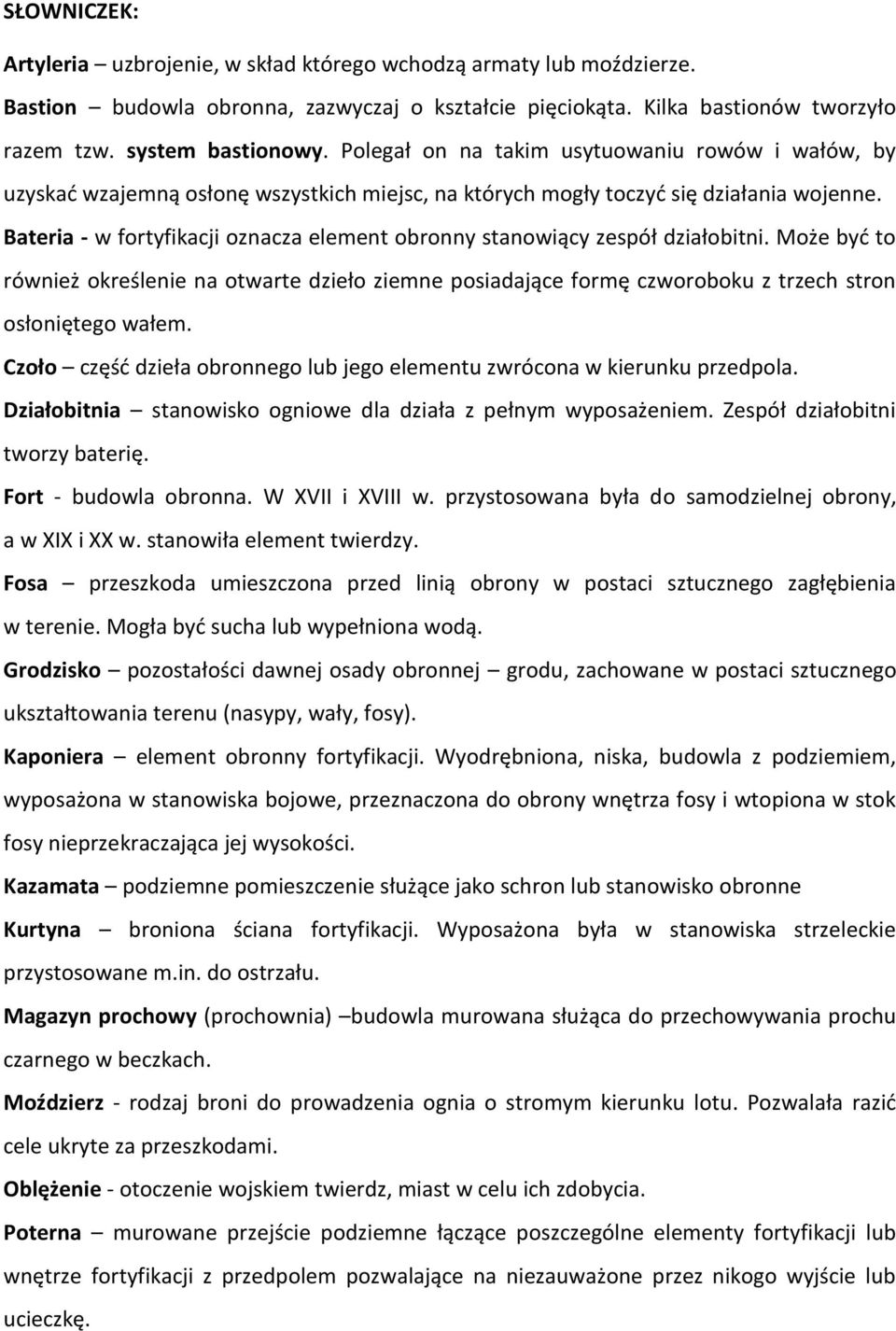 Bateria - w fortyfikacji oznacza element obronny stanowiący zespół działobitni. Może być to również określenie na otwarte dzieło ziemne posiadające formę czworoboku z trzech stron osłoniętego wałem.