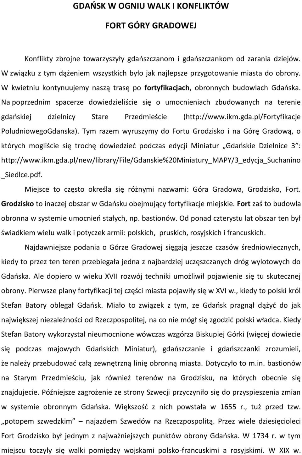 Na poprzednim spacerze dowiedzieliście się o umocnieniach zbudowanych na terenie gdańskiej dzielnicy Stare Przedmieście (http://www.ikm.gda.pl/fortyfikacje PoludniowegoGdanska).