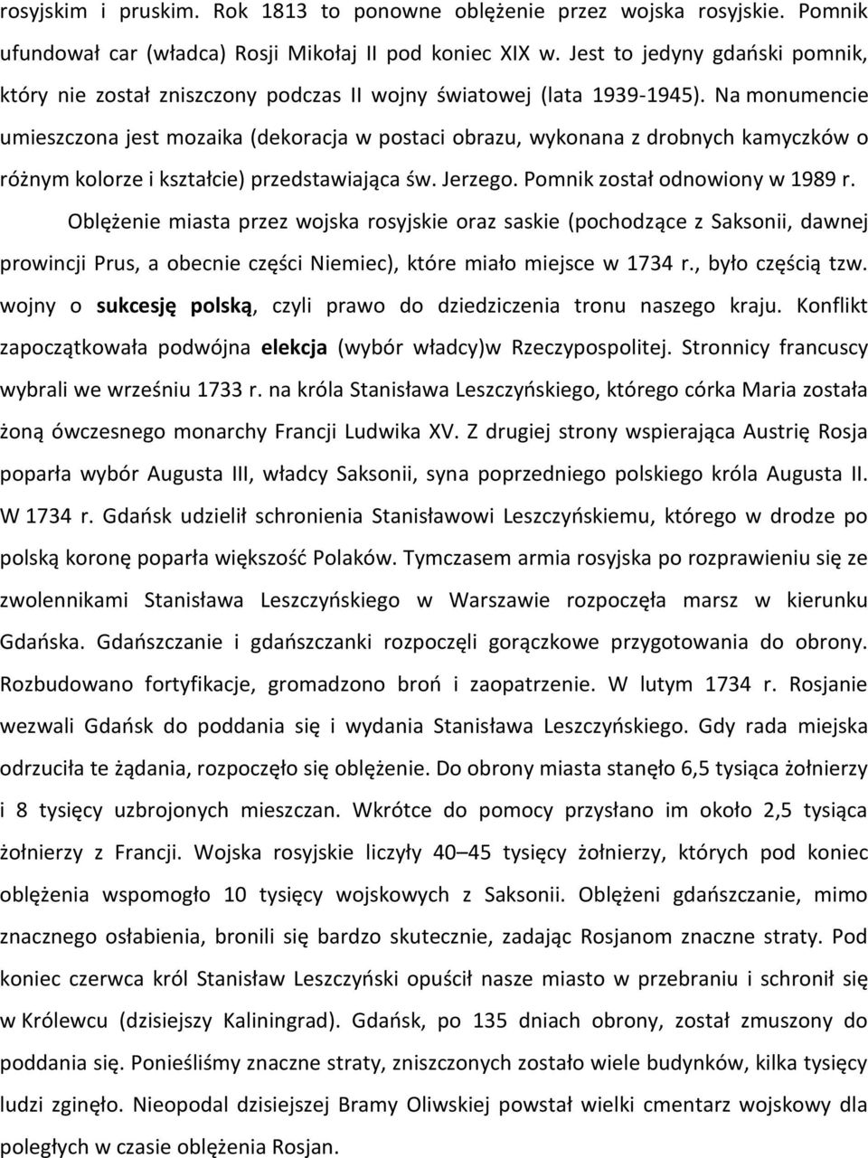 Na monumencie umieszczona jest mozaika (dekoracja w postaci obrazu, wykonana z drobnych kamyczków o różnym kolorze i kształcie) przedstawiająca św. Jerzego. Pomnik został odnowiony w 1989 r.