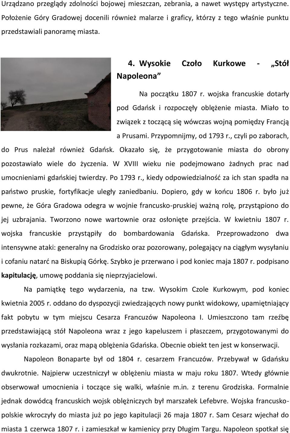 wojska francuskie dotarły pod Gdańsk i rozpoczęły oblężenie miasta. Miało to związek z toczącą się wówczas wojną pomiędzy Francją a Prusami. Przypomnijmy, od 1793 r.