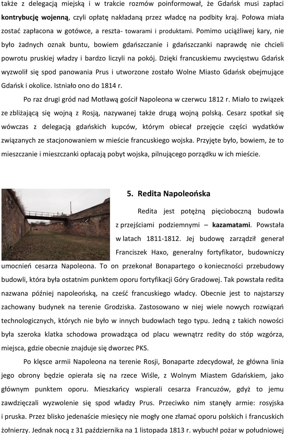 Pomimo uciążliwej kary, nie było żadnych oznak buntu, bowiem gdańszczanie i gdańszczanki naprawdę nie chcieli powrotu pruskiej władzy i bardzo liczyli na pokój.