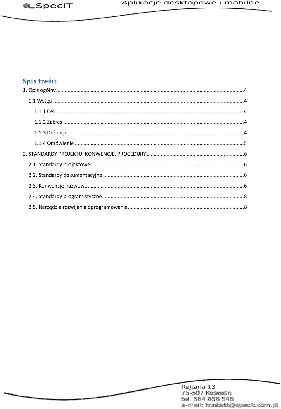 .. 6 2.2. Standardy dokumentacyjne... 6 2.3. Konwencje nazwowe... 6 2.4.