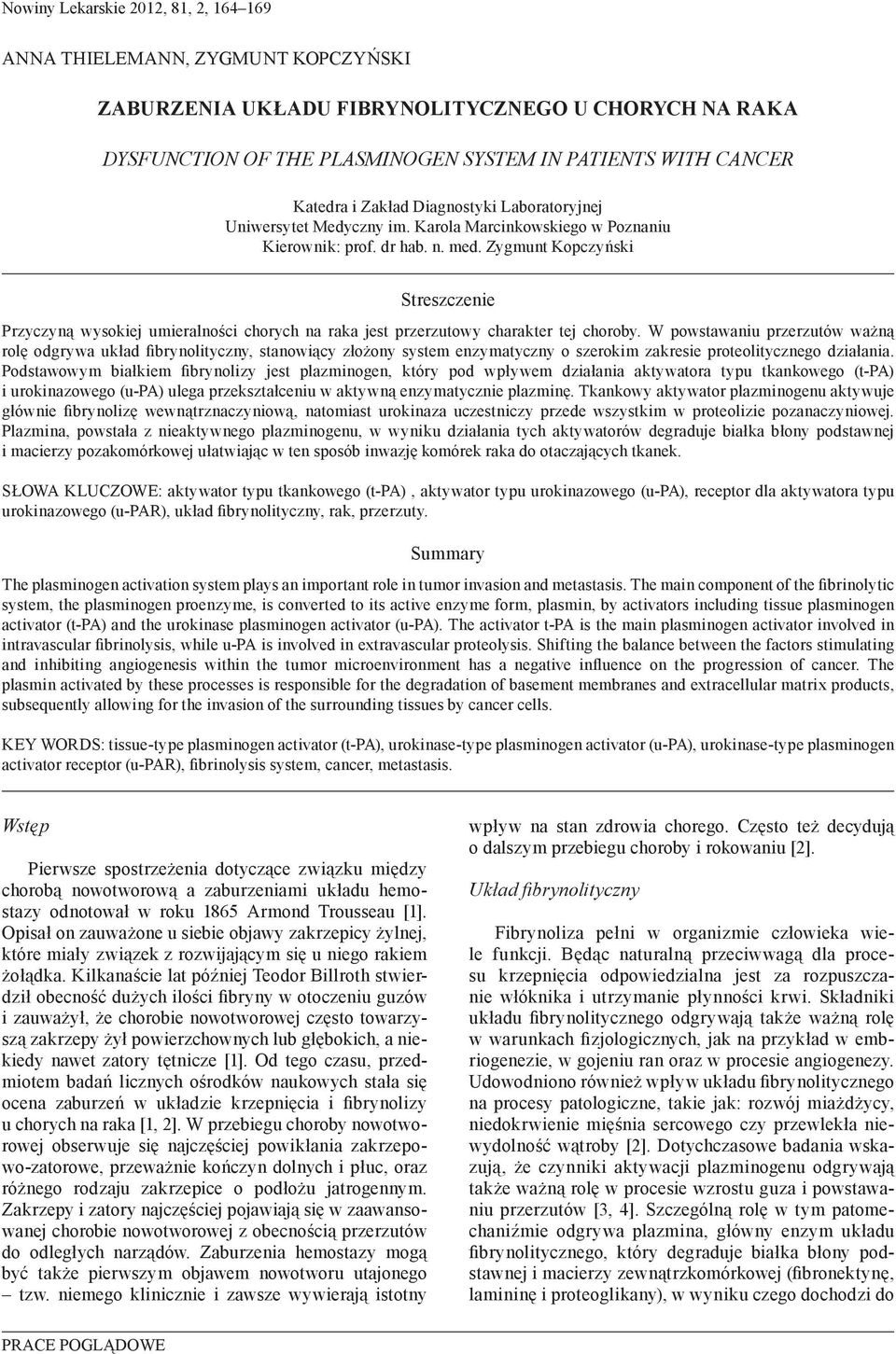 Zygmunt Kopczyński Streszczenie Przyczyną wysokiej umieralności chorych na raka jest przerzutowy charakter tej choroby.