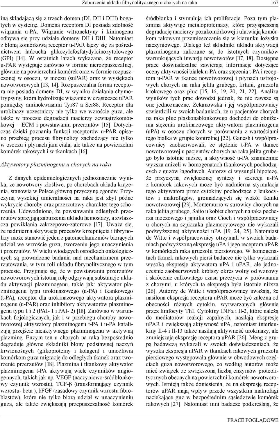 Natomiast z błoną komórkową receptor u-par łączy się za pośrednictwem łańcucha glikozylofosfatydyloinozytolowego (GPI) [14].
