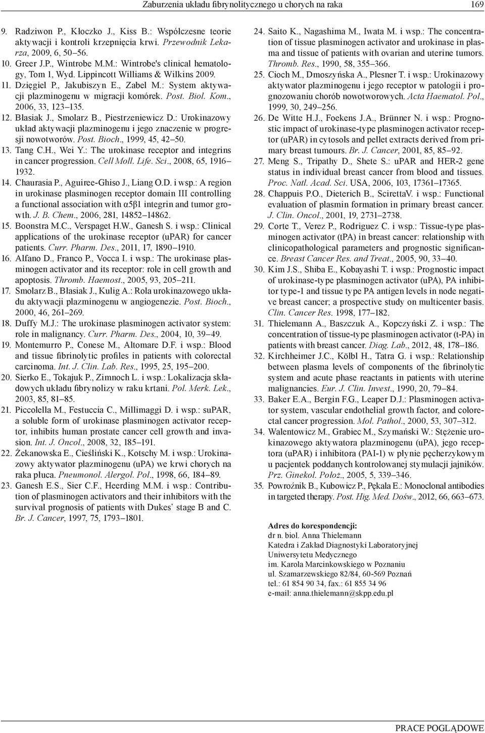Post. Biol. Kom., 2006, 33, 123 135. 12. Błasiak J., Smolarz B., Piestrzeniewicz D.: Urokinazowy układ aktywacji plazminogenu i jego znaczenie w progresji nowotworów. Post. Bioch., 1999, 45, 42 50.