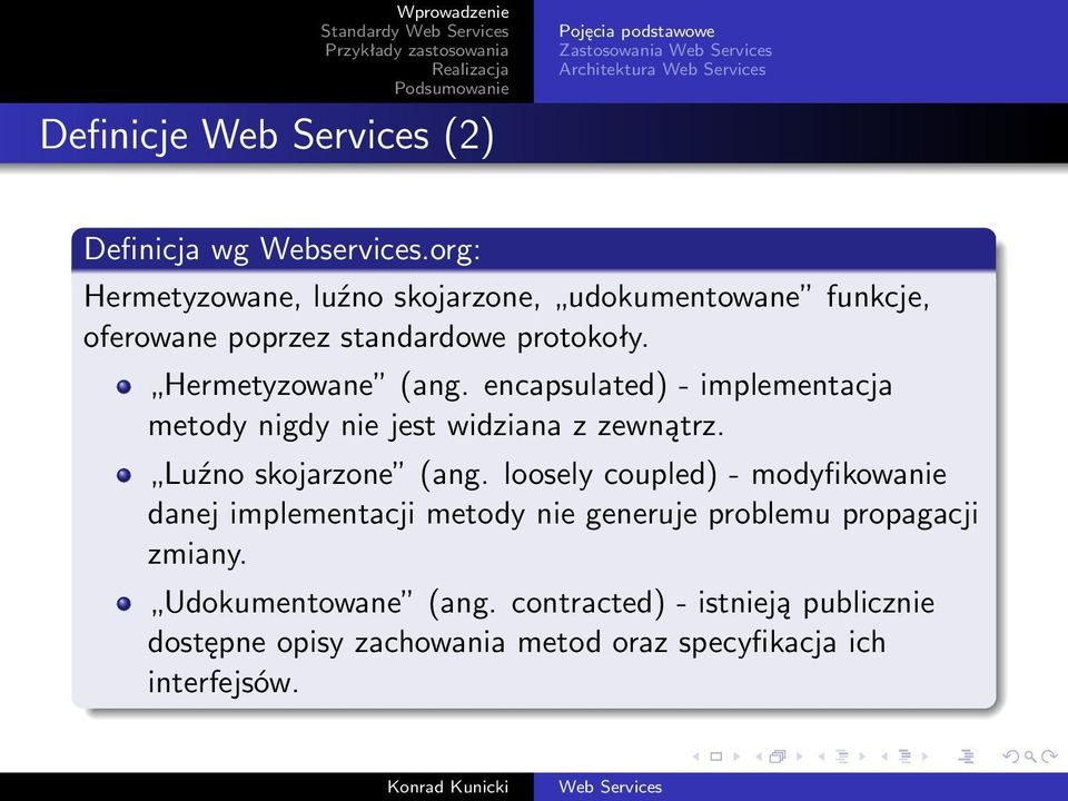 encapsulated) - implementacja metody nigdy nie jest widziana z zewnątrz. Luźno skojarzone (ang.