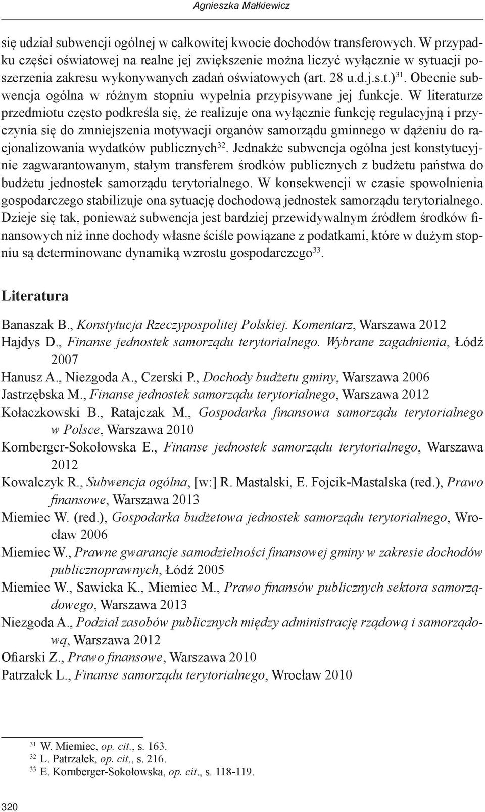 Obecnie subwencja ogólna w różnym stopniu wypełnia przypisywane jej funkcje.