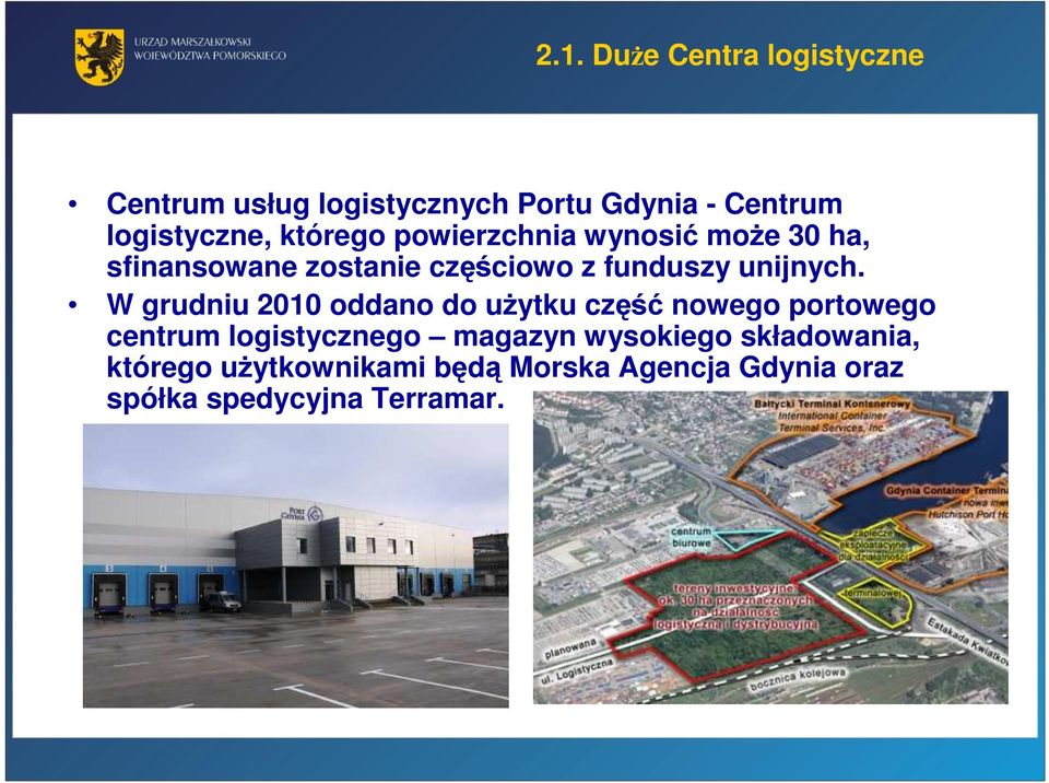 W grudniu 2010 oddano do uŝytku część nowego portowego centrum logistycznego magazyn