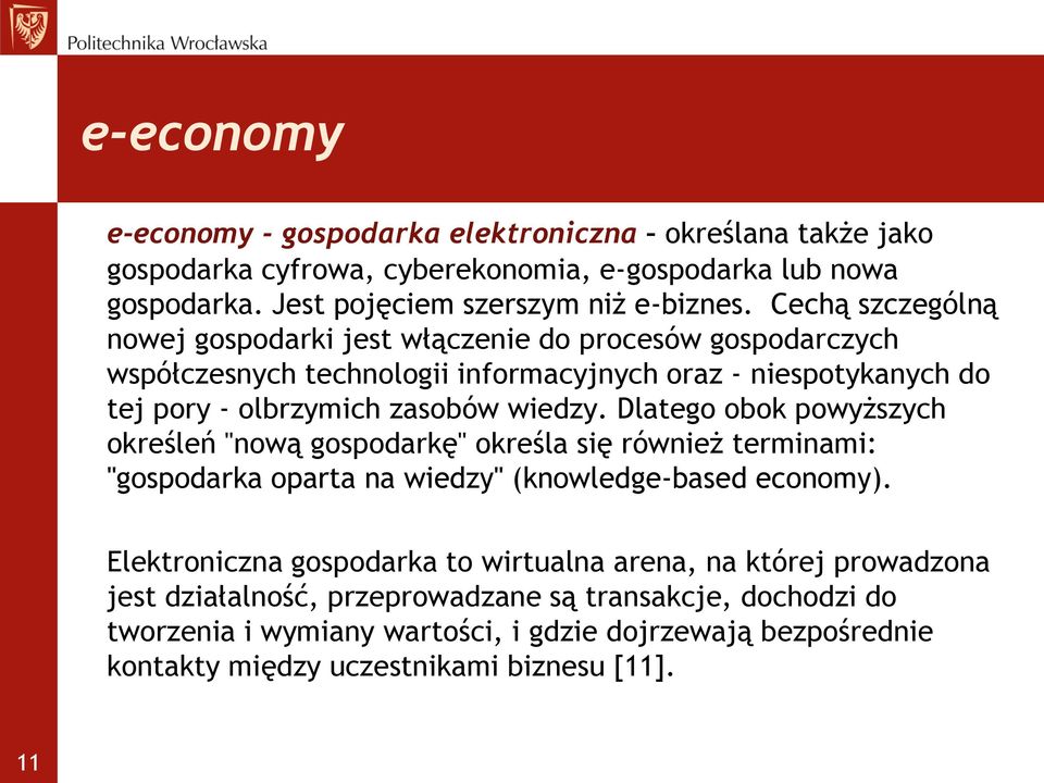 Dlatego obok powyższych określeń "nową gospodarkę" określa się również terminami: "gospodarka oparta na wiedzy" (knowledge-based economy).