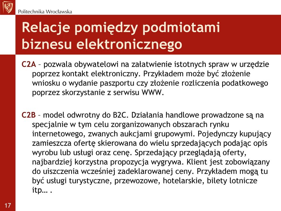 Działania handlowe prowadzone są na specjalnie w tym celu zorganizowanych obszarach rynku internetowego, zwanych aukcjami grupowymi.