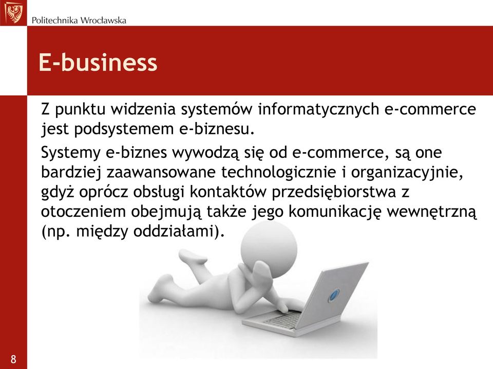 Systemy e-biznes wywodzą się od e-commerce, są one bardziej zaawansowane