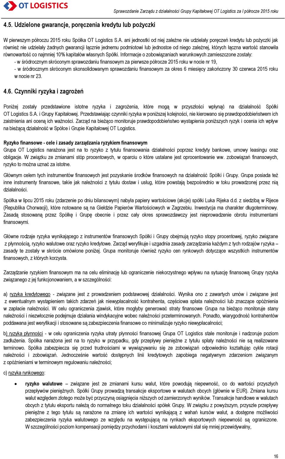 wartość stanowiła równowartość co najmniej 10% kapitałów własnych Spółki.