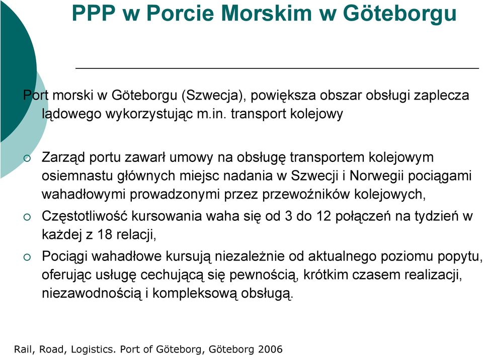 prowadzonymi przez przewoźników kolejowych, Częstotliwość kursowania waha się od 3 do 12 połączeń na tydzień w każdej z 18 relacji, Pociągi wahadłowe kursują