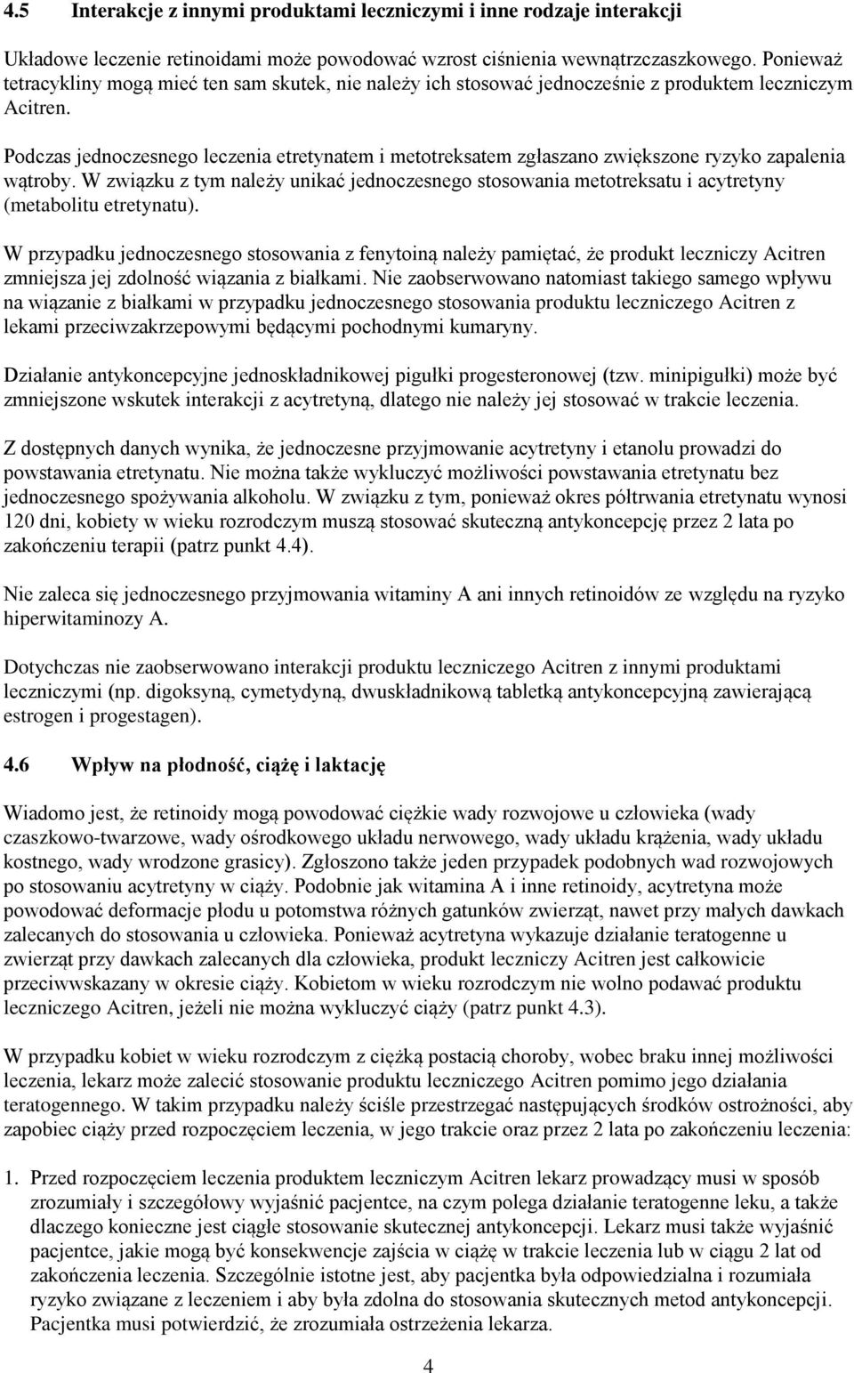 Podczas jednoczesnego leczenia etretynatem i metotreksatem zgłaszano zwiększone ryzyko zapalenia wątroby.