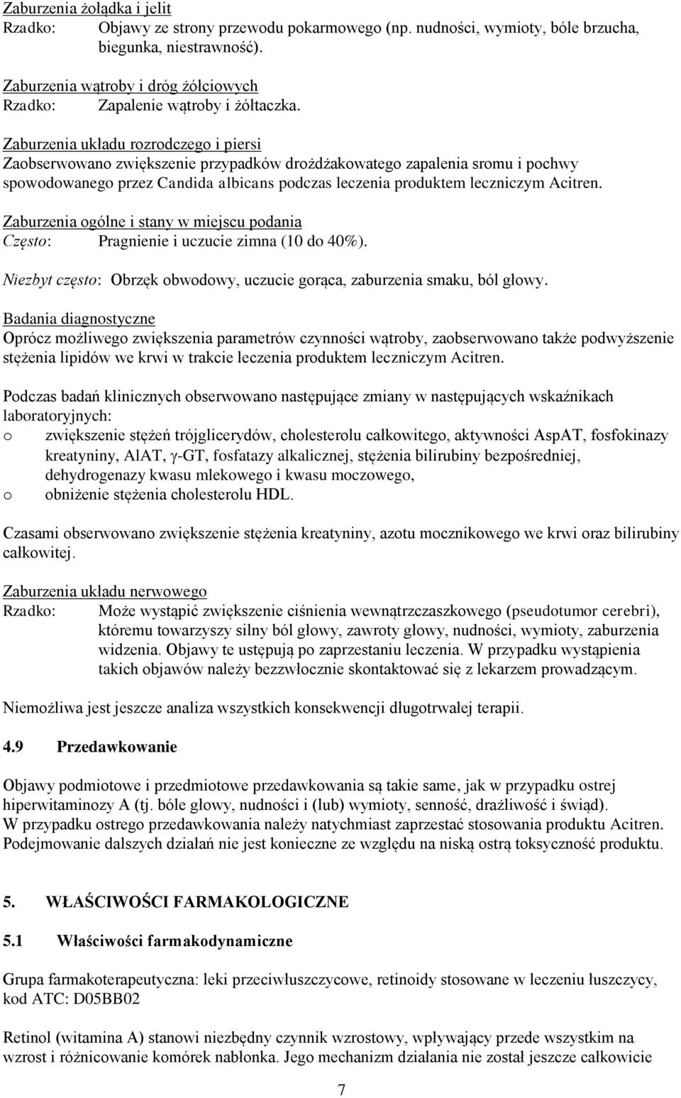 Zaburzenia układu rozrodczego i piersi Zaobserwowano zwiększenie przypadków drożdżakowatego zapalenia sromu i pochwy spowodowanego przez Candida albicans podczas leczenia produktem leczniczym Acitren.