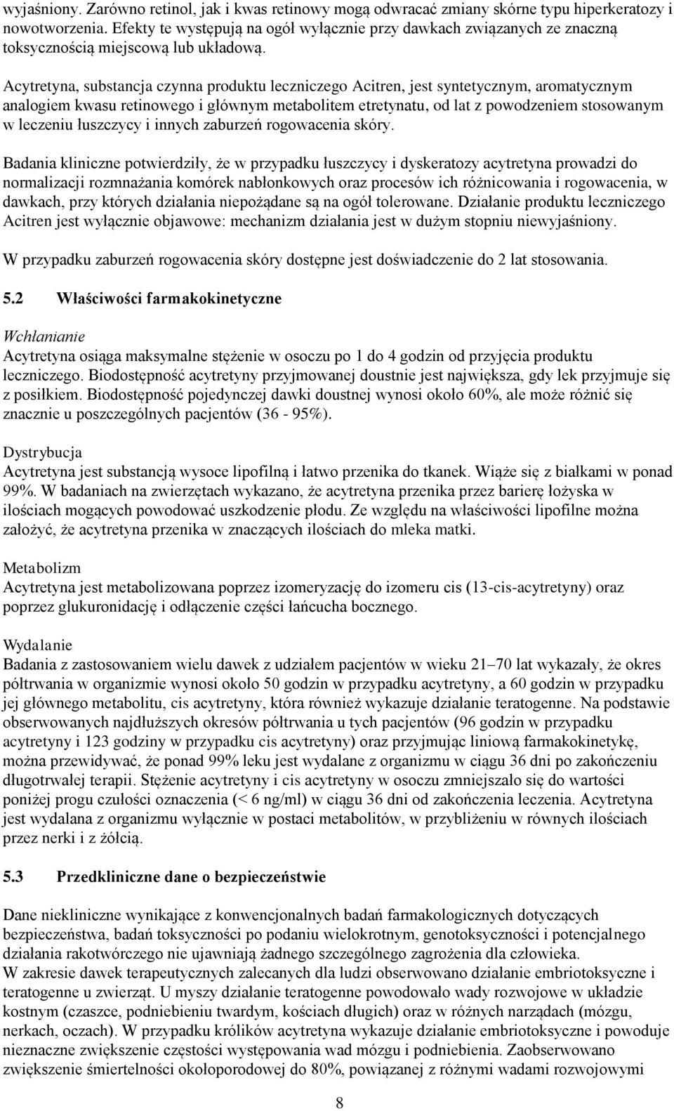 Acytretyna, substancja czynna produktu leczniczego Acitren, jest syntetycznym, aromatycznym analogiem kwasu retinowego i głównym metabolitem etretynatu, od lat z powodzeniem stosowanym w leczeniu