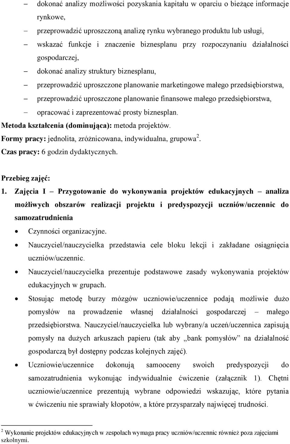 finansowe małego przedsiębiorstwa, opracować i zaprezentować prosty biznesplan. Metoda kształcenia (dominująca): metoda projektów. Formy pracy: jednolita, zróżnicowana, indywidualna, grupowa 2.