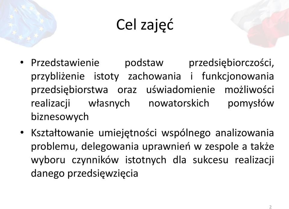 nowatorskich pomysłów biznesowych Kształtowanie umiejętności wspólnego analizowania problemu,