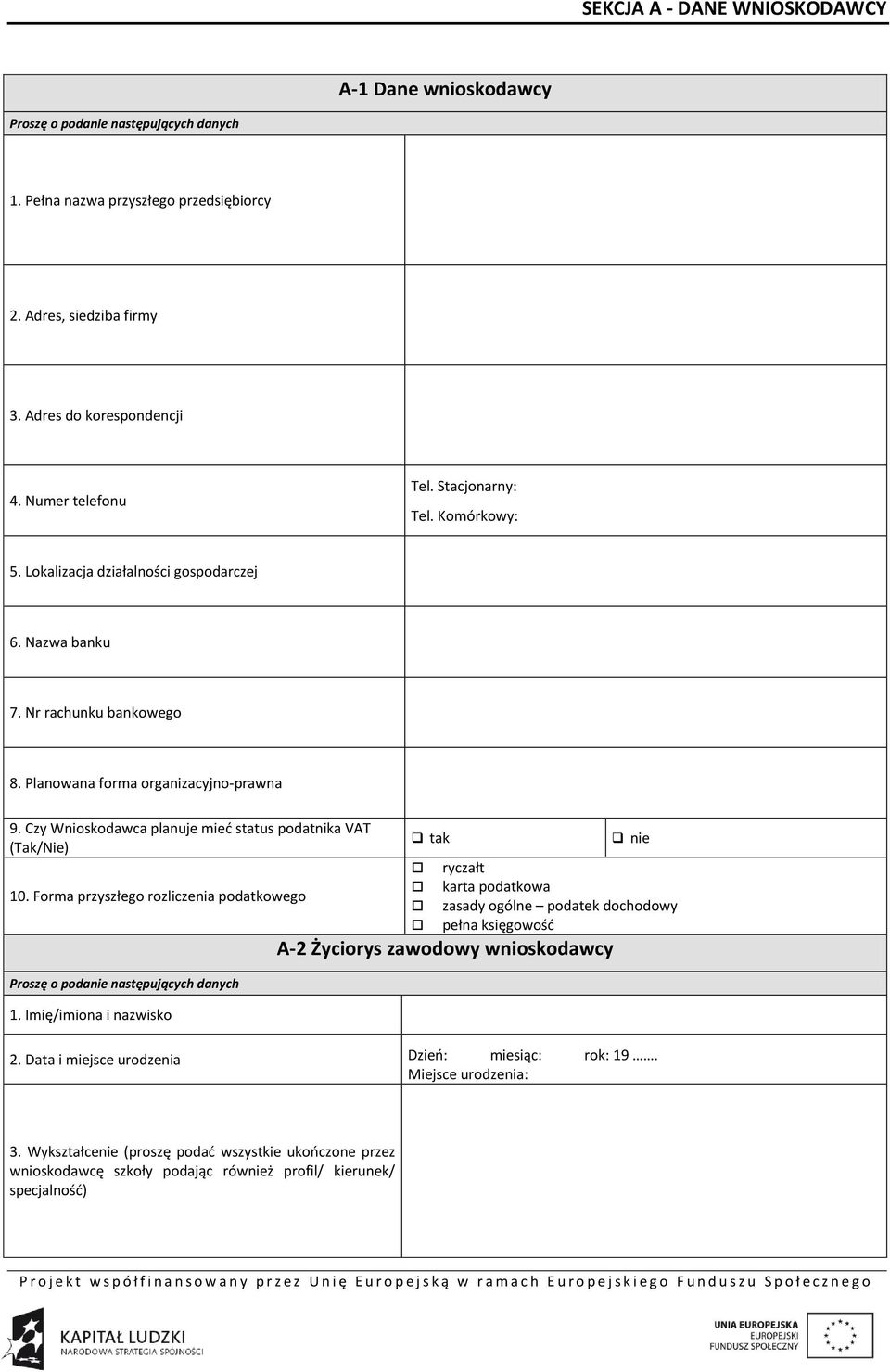 Czy Wnioskodawca planuje mieć status podatnika VAT (Tak/Nie) 10. Forma przyszłego rozliczenia podatkowego Proszę o podanie następujących danych 1.