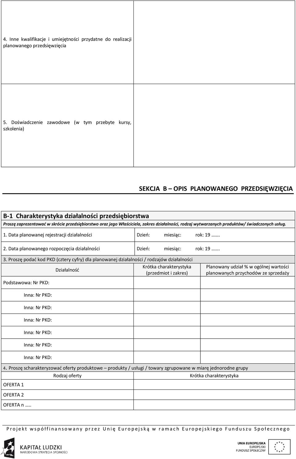 oraz jego Właściciela, zakres działalności, rodzaj wytwarzanych produktów/ świadczonych usług. 1. Data planowanej rejestracji działalności Dzień: miesiąc: rok: 19. 2.